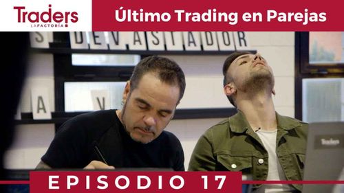 Episodio 17 de Traders | ÚLTIMO RETO de TRADING en PAREJAS